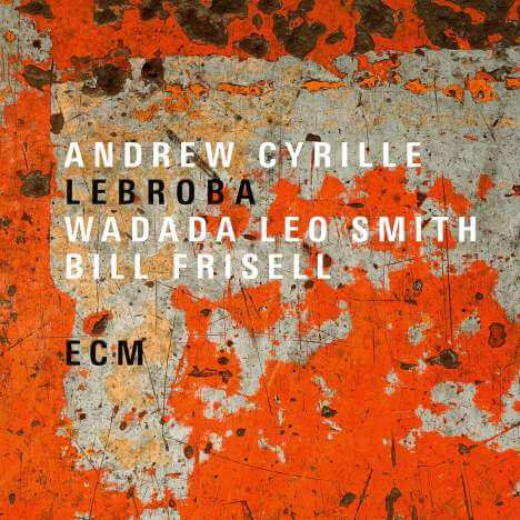 Andrew Cyrille, Wadada Leo Smith & Bill Frisell - Lebroba - CD