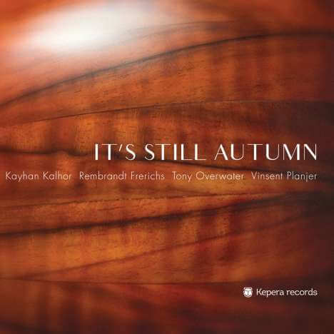 Kayhan Kalhor, Rembrandt Frerichs, Tony Overwater & Vinsent Planjer - It's Still Autumn - CD