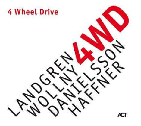 Nils Landgren, Michael Wollny, Lars Danielsson & Wolfgang Haffner - 4 Wheel Drive - CD