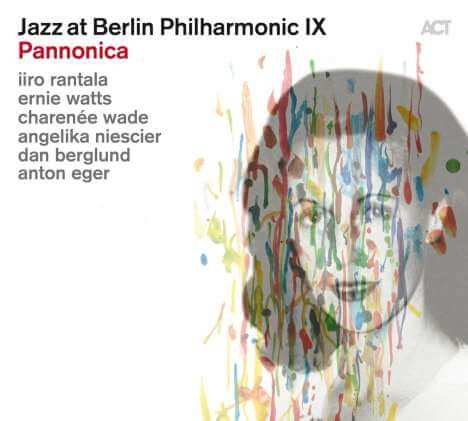 Rantala, Berglund, Eger, Niescier, Watts & Wade - Jazz At Berlin Philharmonic IX - Pannonica - CD