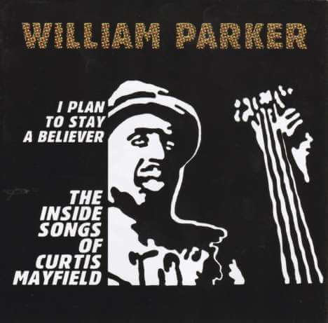 William Parker - I Plan To Stay A Believer: Inside Songs Of Curtis Mayfield - CD