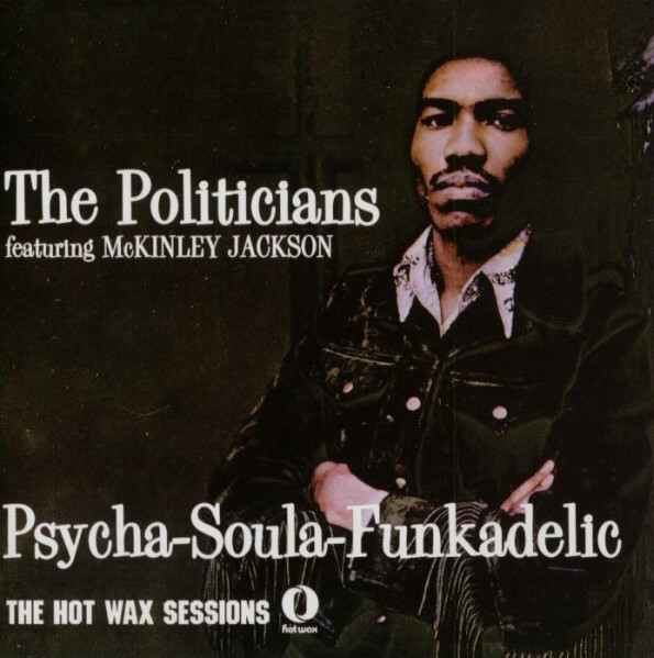 The Politicians Featuring McKinley Jackson – Psycha-Soula-Funkadelic - The Hot Wax Sessions - CD
