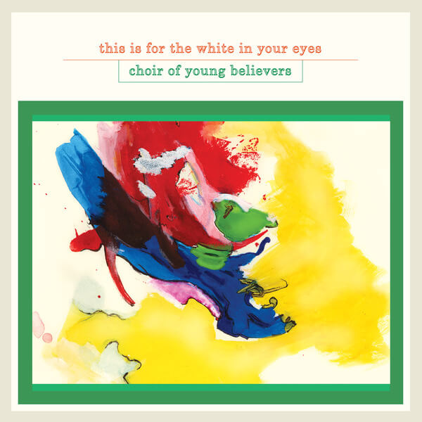 Choir Of Young Believers - This Is For The White In Your Eyes - CD
