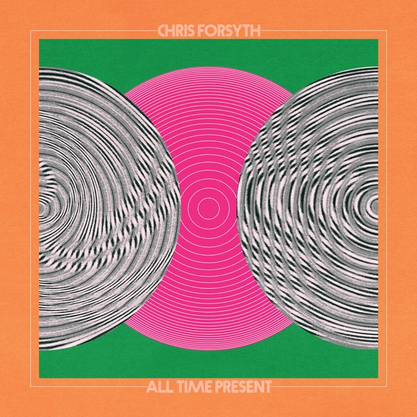 Chris Forsyth - All Time Present - 2LP