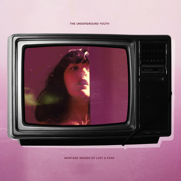 The Underground Youth - Montage Images Of Lust And Fear - CD