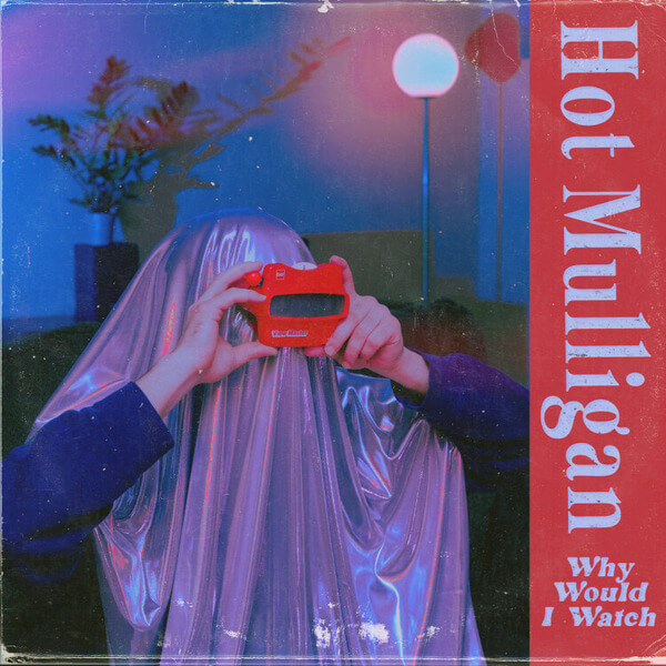 Hot Mulligan - Why Would I Watch - LP