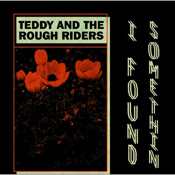 Teddy & The Rough Riders - I Found Somethin' - 7"