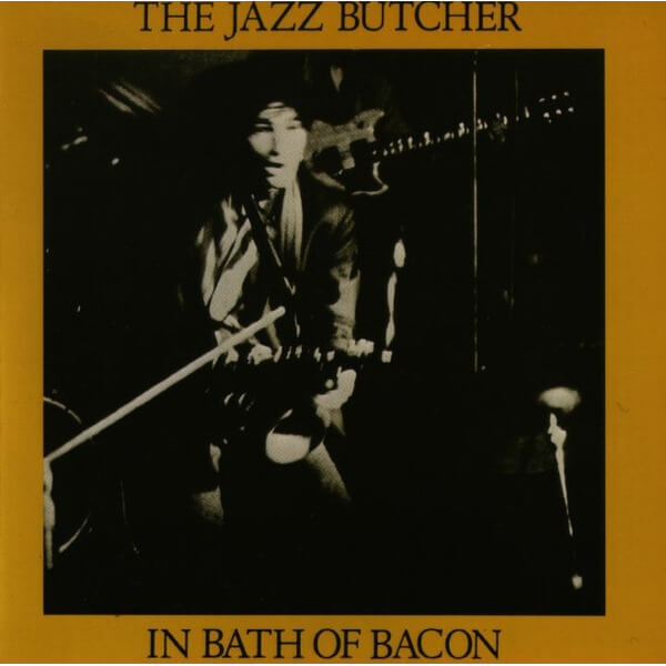 The Jazz Butcher - Bath Of Bacon - LP