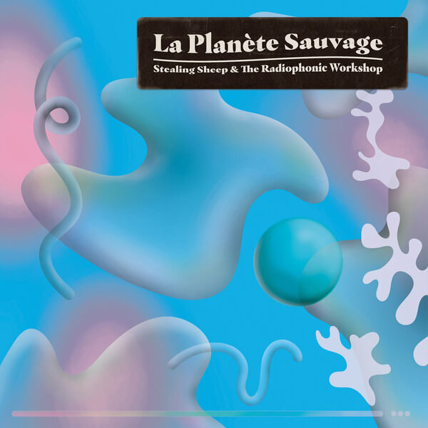 Stealing Sheep And The Radiophonic Workshop - La Planete Sauvage - LP