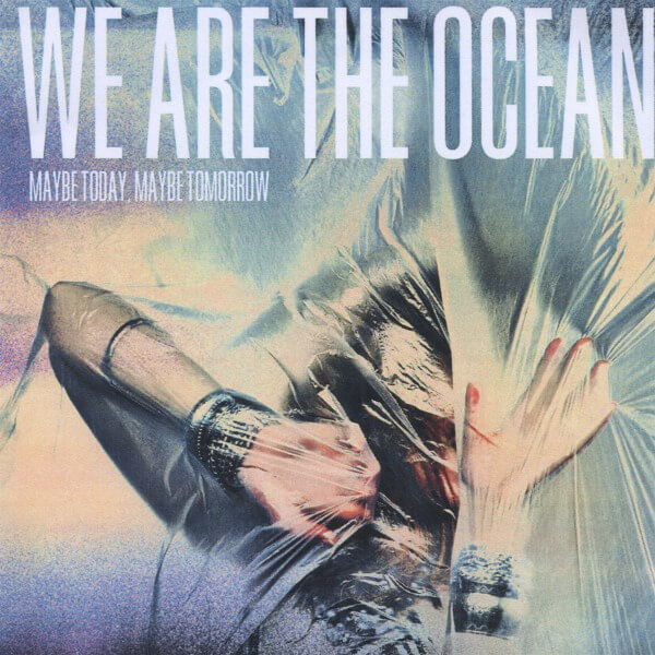 We Are The Ocean - Maybe Today, Maybe Tomorrow - 2CD