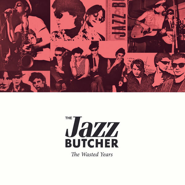 The Jazz Butcher - The Wasted Years - 4CD