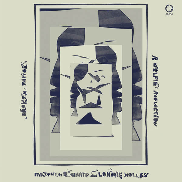 Matthew E. White & Lonnie Holley - Broken Mirror: A Selfie Reflection - LP