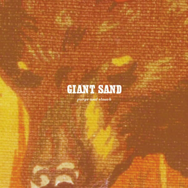 Giant Sand - Purge & Slouch - CD