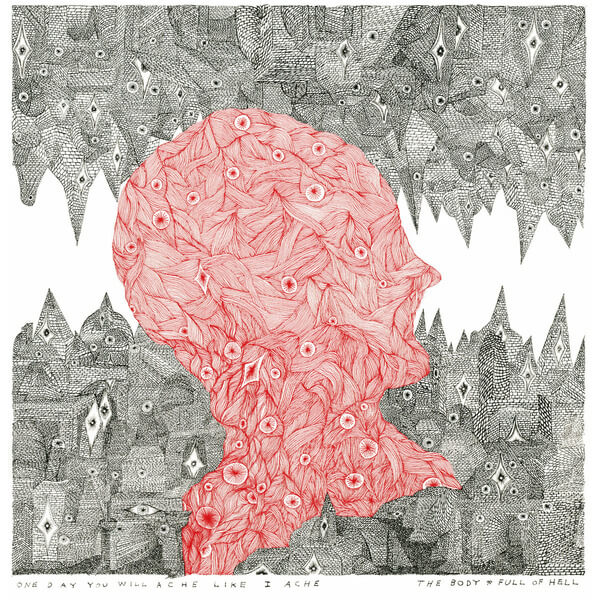 The Body & Full Of Hell - One Day You Will Ache Like I Ache - LP