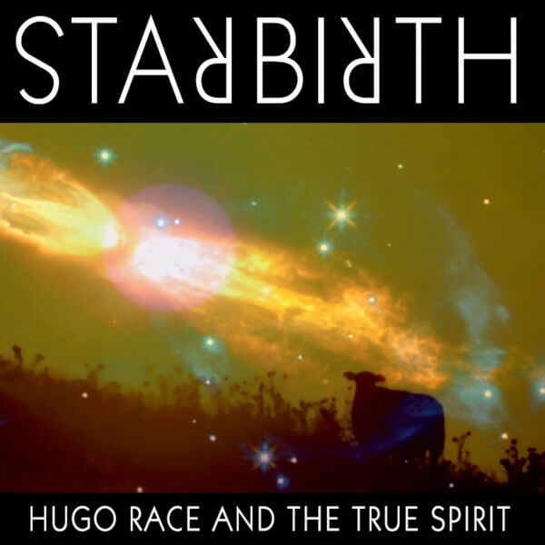Hugo Race & The True Spirit - Starbirth - LP