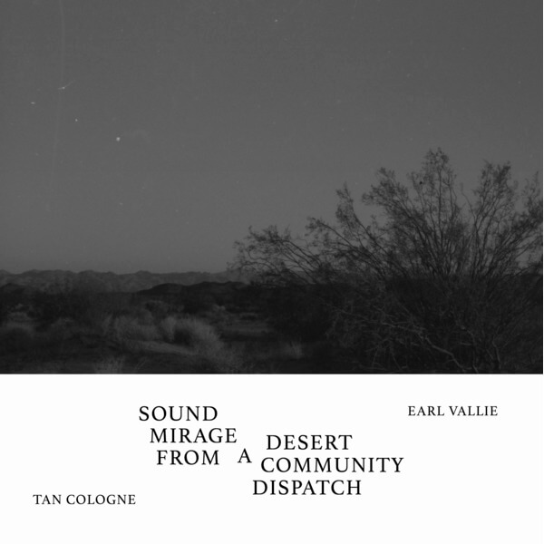 Tan Cologne / Earl Vallie - Sound Mirage From A Desert Community Dispatch - 7"