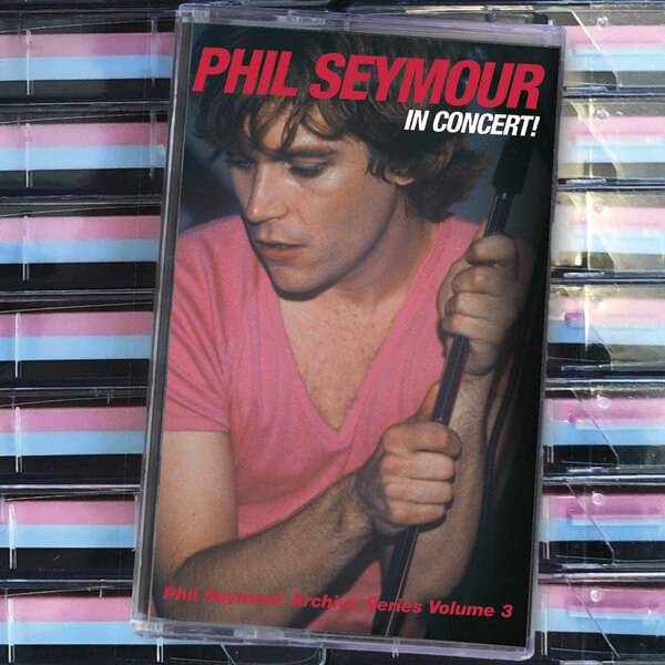Phil Seymour - In Concert: Phil Seymour Archive Series Volume 3 - Tape
