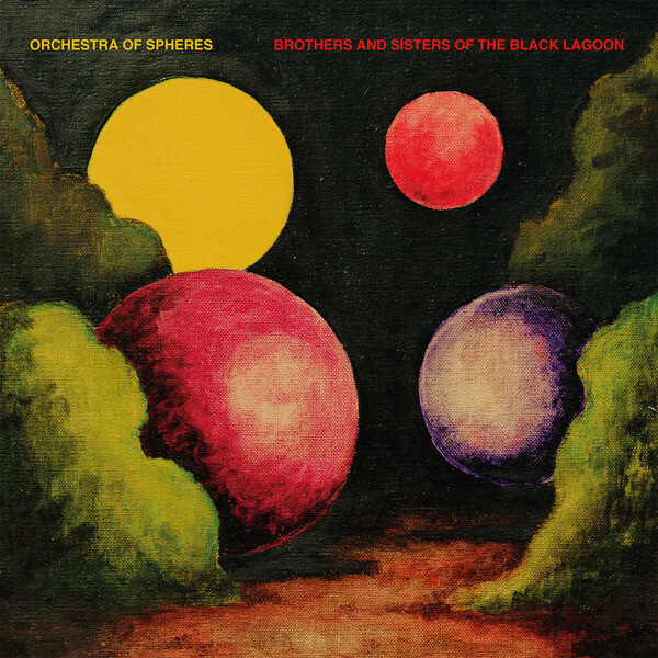 Orchestra Of Spheres - Brothers And Sisters Of The Black Lagoon - LP