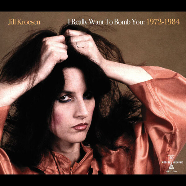 Jill Kroesen - I Really Want To Bomb You: 1972 - 1984 - 2CD