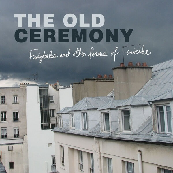 The Old Ceremony - Fairytales and Other Forms of Suicide - CD