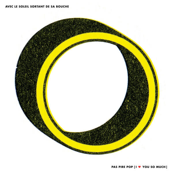 Avec le soleil sortant de sa bouche - Pas pire pop, I Love You So Much - CD