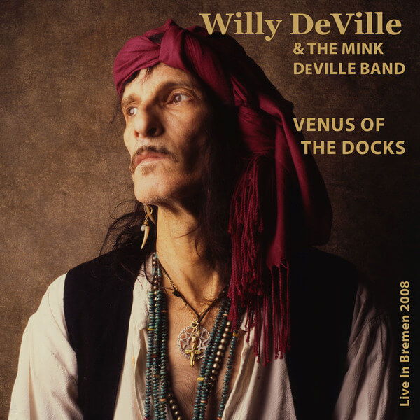 Willy DeVille & The Mink DeVille Band - Venus Of The Docks - Live In Bremen 2008 - CD