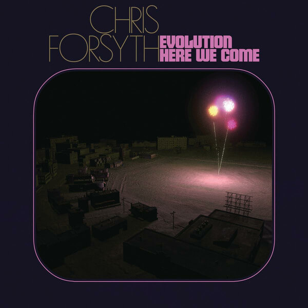 Chris Forsyth - Evolution Here We Come - 2LP