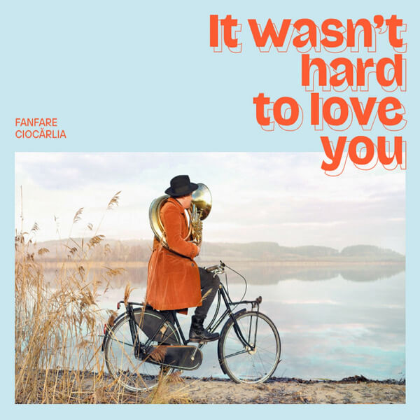 Fanfare Ciocarlia - It Wasn't Hard To Love You - LP