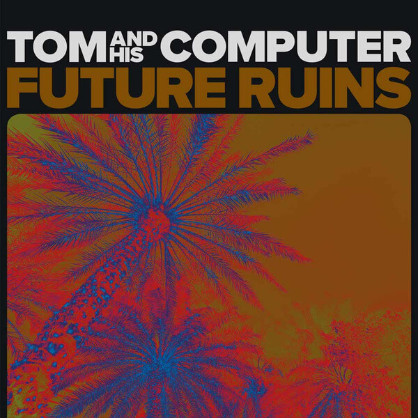 TOM And His Computer - Future Ruins - LP