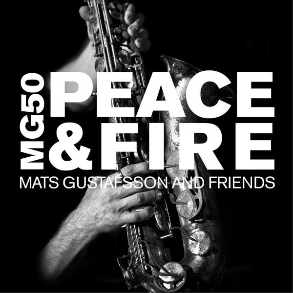 Mats Gustafsson And Friends - MG 50 Peace & Fire - 4CD