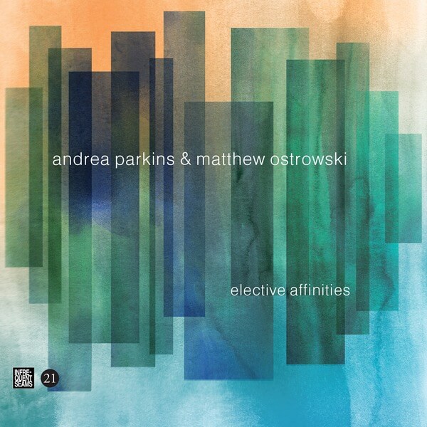Andrea Parkins and Matthew Ostrowski - Elective Affinities - CD