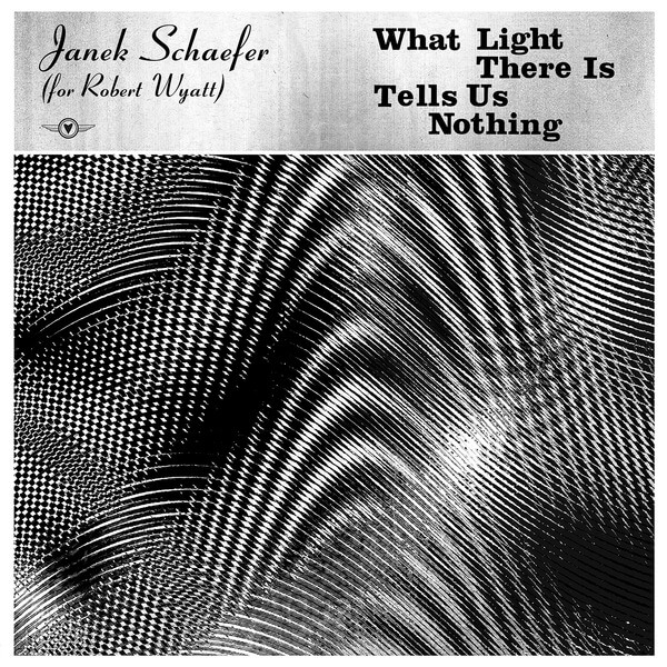 Janek Schaefer (for Robert Wyatt) - What Light There Is Tells Us Nothing - LP