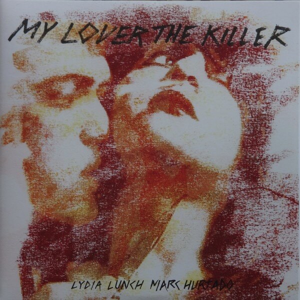 Lydia Lunch & Marc Hurtado - My Lover The Killer - LP