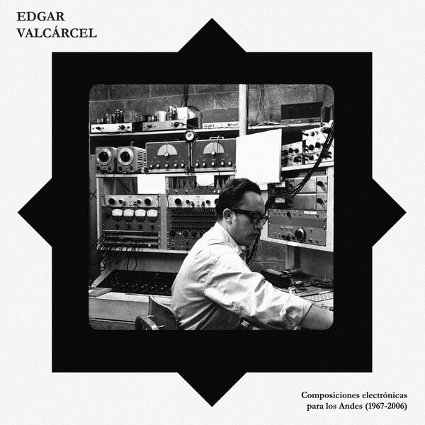 Edgar Valcarcel - Electronic compositions for the Andes (1967 - 2006) - LP