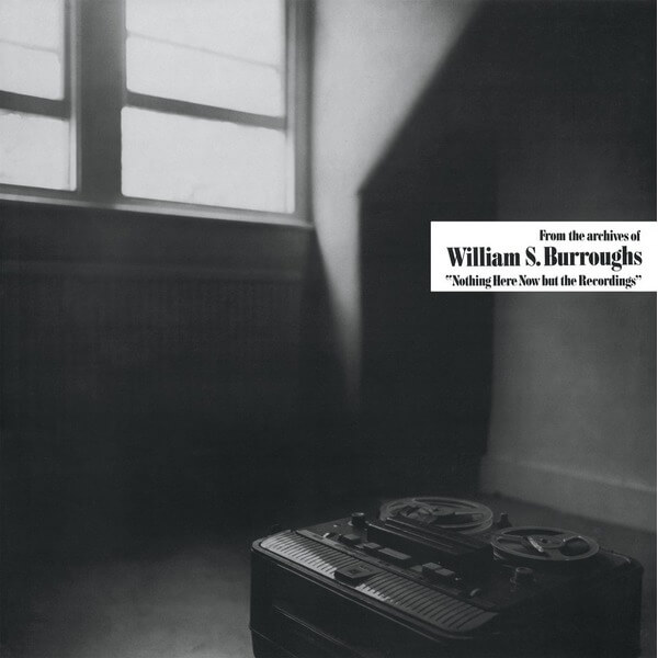 William S. Burroughs - Nothing Here Now But The Recordings - LP