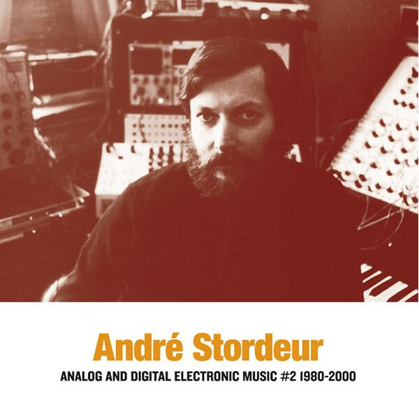 Andre Stordeur - Analog and Digital Electronic Music #2 1980-2000 - LP
