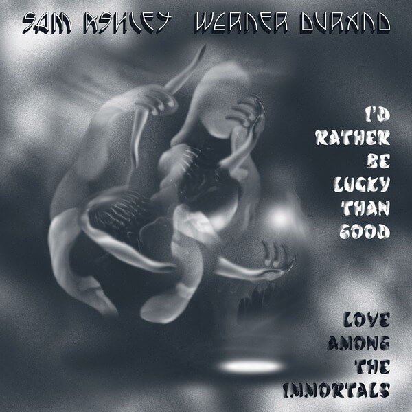Sam Ashley, Werner Durand - I'd Rather Be Lucky Than Good / Love Among the Immortals - CD