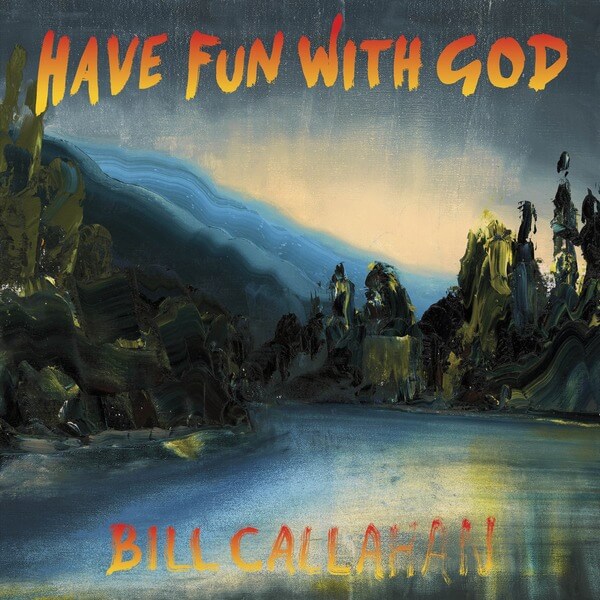 Bill Callahan - Have Fun With God - LP