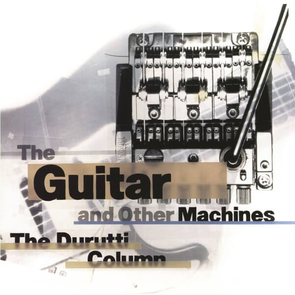 The Durutti Column - The Guitar And Other Machines (Deluxe) - 3CD
