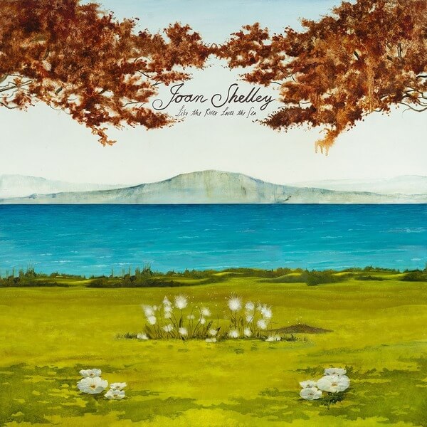 Joan Shelley - Like The River Loves The Sea - LP