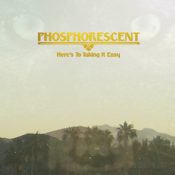 Phosphorescent - Here's To Taking It Easy - LP