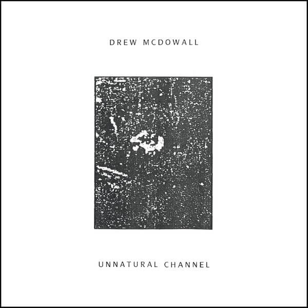 Drew McDowall - Unnatural Channel - LP