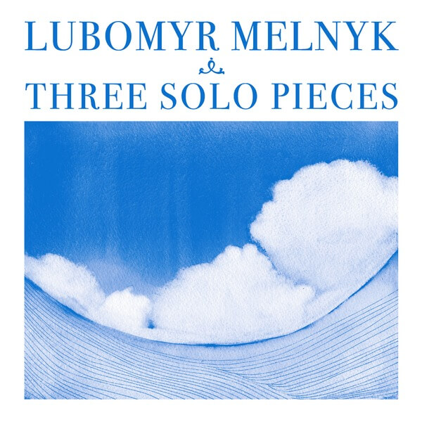 Lubomyr Melnyk - Three Solo Pieces - CD