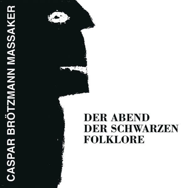 Caspar Brotzmann Massaker - Der Abend Der Schwarzen Folklore - CD