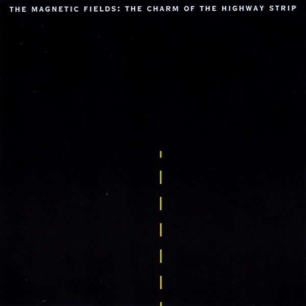 The Magnetic Fields - The Charm of the Highway Strip - CD