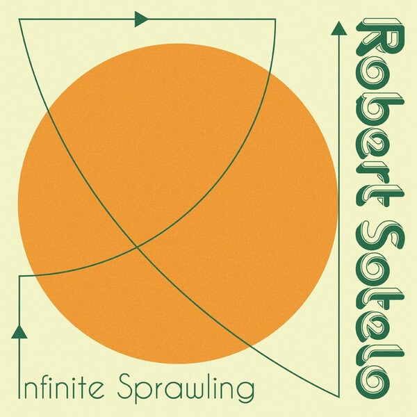 Robert Sotelo - Infinite Sprawling - LP