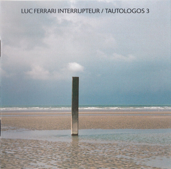 Luc Ferrari - Interrupteur/Tautologos 3 - CD