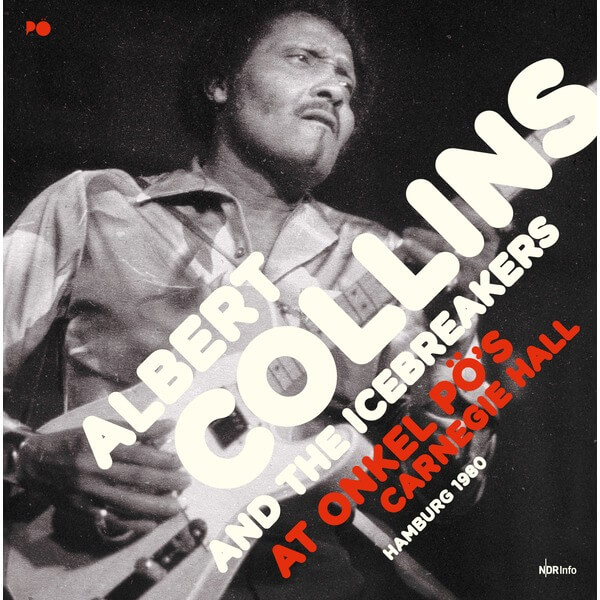 Albert Collins And The Icebreakers - At Onkel PÖs Carnegie Hall Hamburg 1980 - 2CD