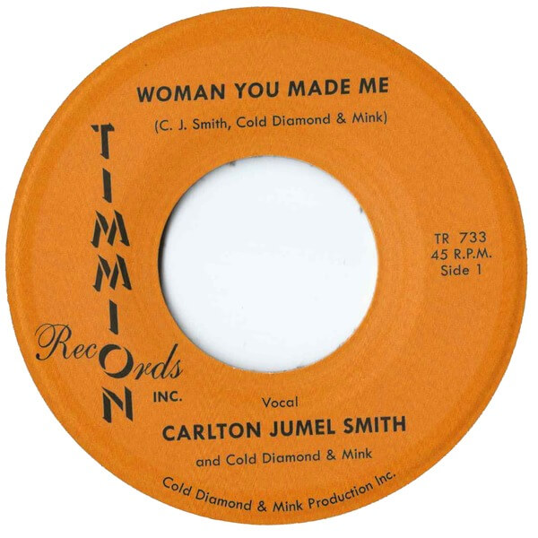 Carlton Jumel Smith with Cold Diamond & Mink - Woman You Made Me b/w Instrumental - 7"