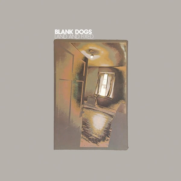 Blank Dogs - Land And Fixed - LP